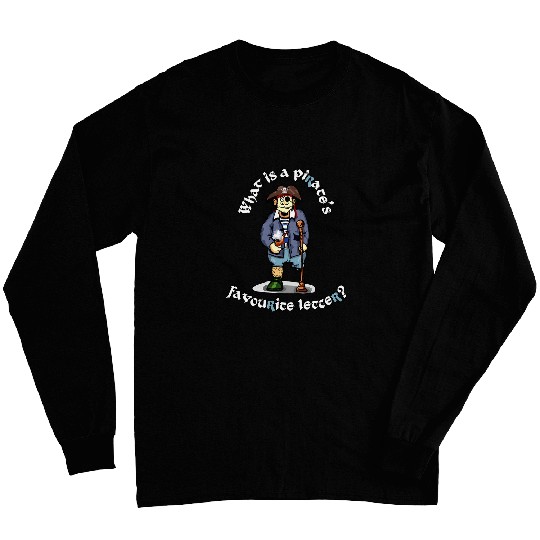 What is a pirates favourite letter pegleg pirate funny Long Sleeves