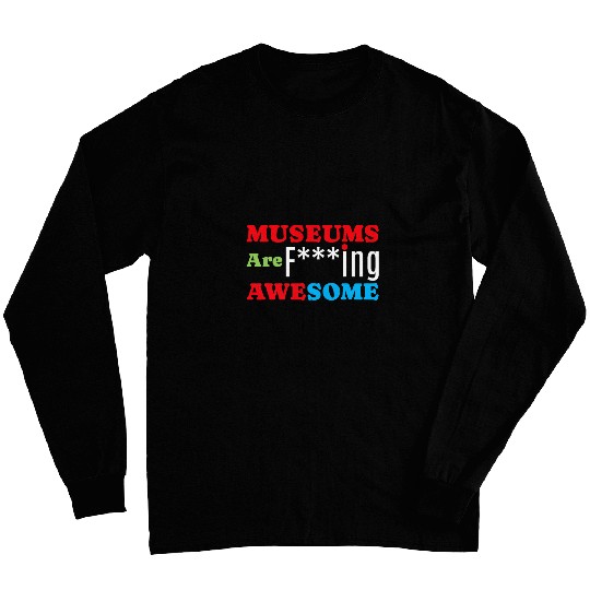Museums Are Awesome I Art Museum History Museums 1 Long Sleeves