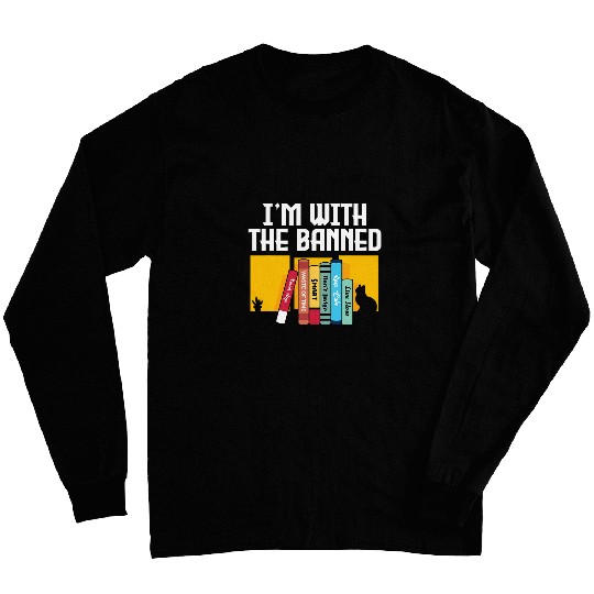 Im With The Banned Books Reader Bookworm Librarian Teacher Long Sleeves