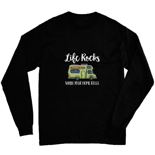 RV Camping Life Rocks When Your homes Rolls Camper Adventure Long Sleeves