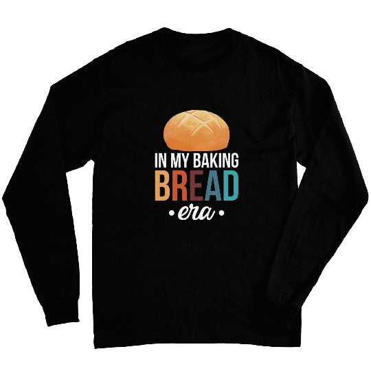 In My Baking Bread Era Sourdough Yeast Dough Bread Starter 1 Long Sleeves