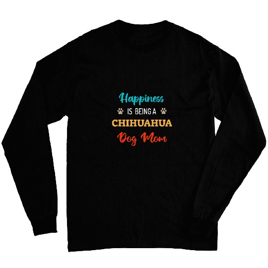 Happiness is Being a Chihuahua Dog Mom Long Sleeves
