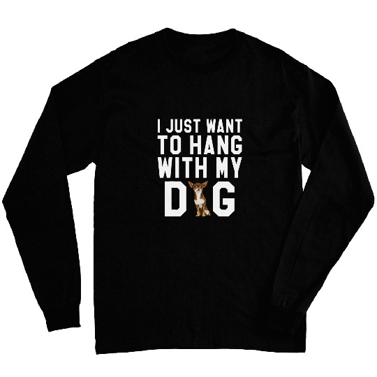 I Just Want To Hang With My Brown Chihuahua Dog Long Sleeves