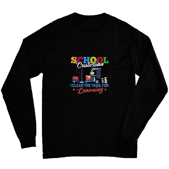 School Custodian Clear Trail For Learning Janitor Graphic Long Sleeves