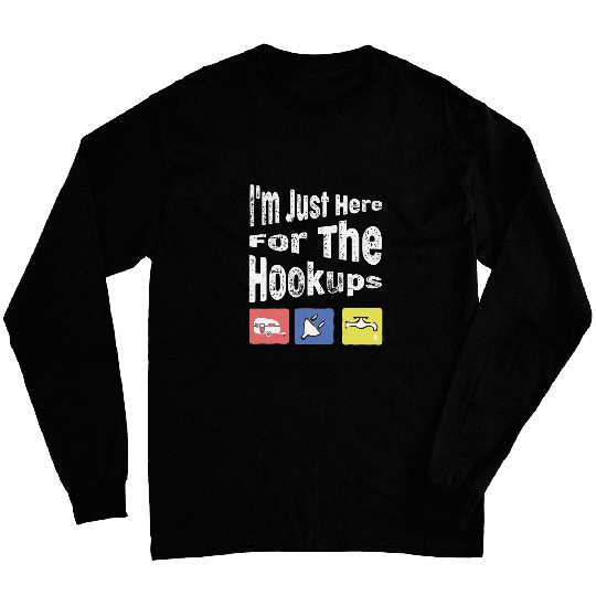 Discover Im Just Here For The Hookups Funny Camp RV Camper Camping 10 Long Sleeves