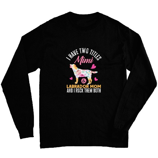Discover Labrador Lab Dog I Have Two Titles Mimi and Labrador Mom Funny Dog Long Sleeves