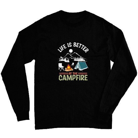 Life Is Better At The Campfire Funny Camper Camp Camping Long Sleeves