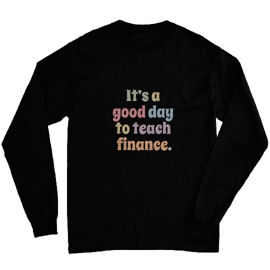 Discover Its A Good Day To Teach Finance Teacher Professor Long Sleeves