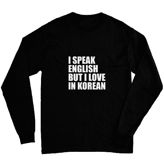 I speak English but I love in Korean Long Sleeves