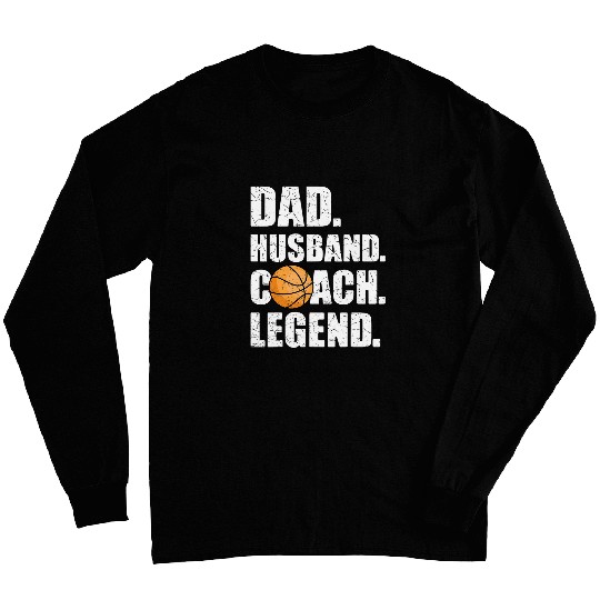 Mens Dad Husband Coachs Legend Father Papa Daddy Basketball Coach Long Sleeves