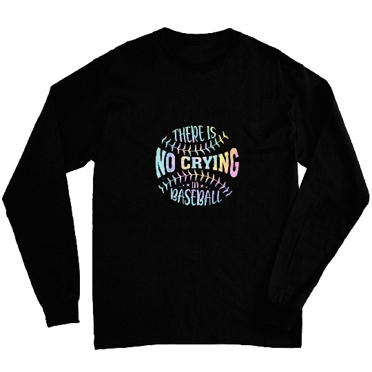 There Is No Crying In Baseball Tie Dye Long Sleeves