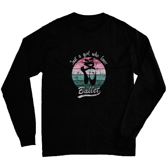Just A Girl Who Loves Ballet Dancing Ballerina Girl Long Sleeves