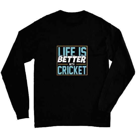 Life Is Better With Cricket Long Sleeves