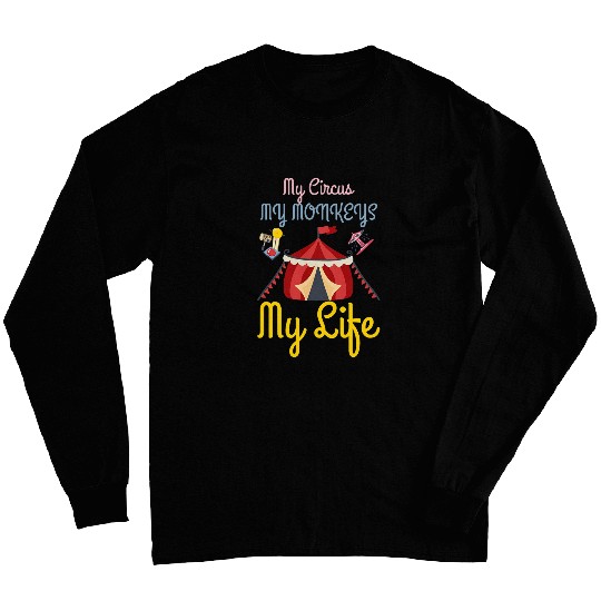 My Circus My Monkeys Funny Aesthetic carnivals Life Long Sleeves