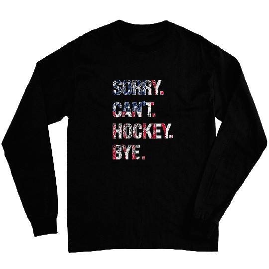 Sorry Cant Hockey Bye American Flag Funny Long Sleeves