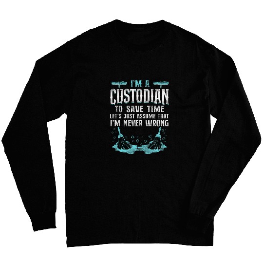 School Custodian Janitor Im A Custodian To Save Time Lets Long Sleeves