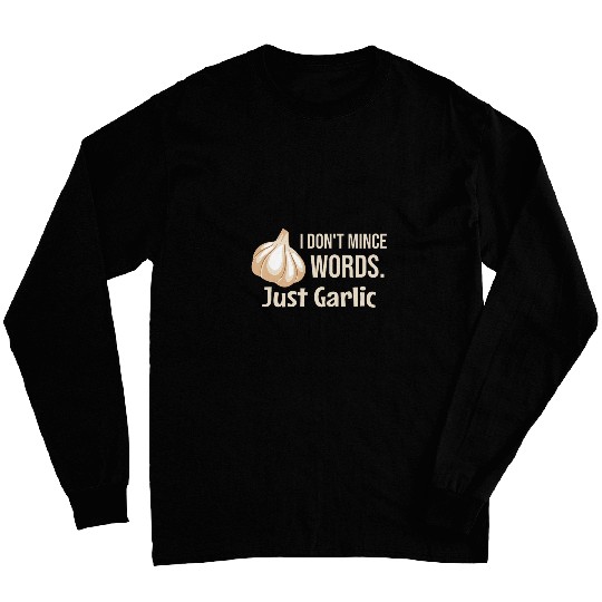 I Dont Mince Words Just Garlic Funny Chef Italian Novelty Long Sleeves