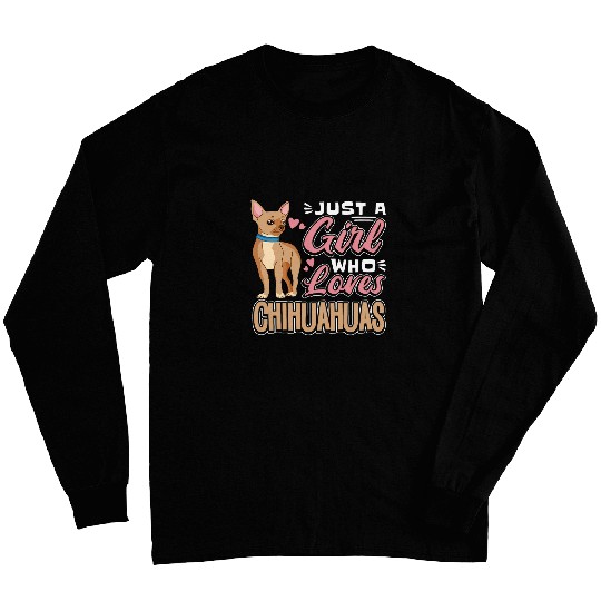 Just A Girl Who Loves Chihuahuas Chihuahua Dog Lover Dogs 1 Long Sleeves