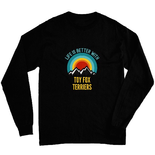 Life is Better With Toy Fox Terrier Dog Owner Gift Long Sleeves