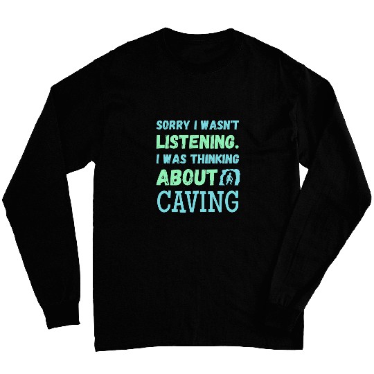 Thinking About Caving Spelunking Caves Adventure Explorers Long Sleeves