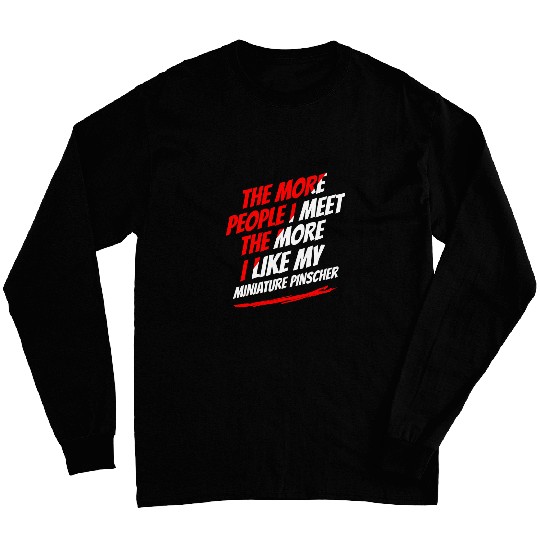 The More People I Meet Miniature Pinscher Funny Dog Lover 2 Long Sleeves