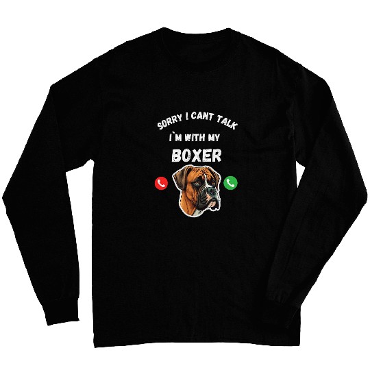 Sorry I Cant Talk Im With My Boxer Dog Lovers Print Long Sleeves