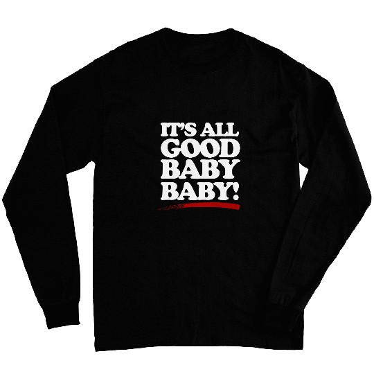 Its all good baby baby Classic Hip Hop 90s Rap Lyrics art Long Sleeves