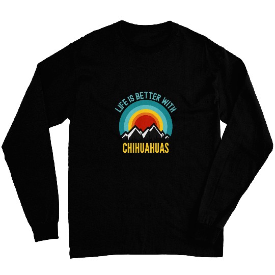 Life is Better With Chihuahua Dog Owner Gift Long Sleeves