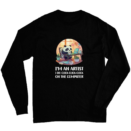 Im an Artist I Do ClickClickClick On The Computer Long Sleeves