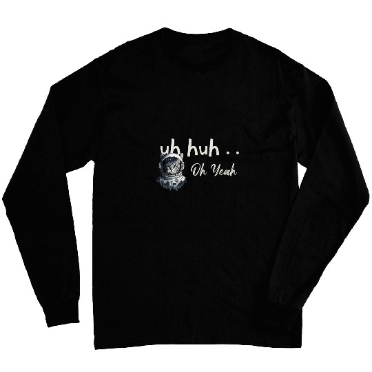 Uh Huh Oh Yeah Cat Astronaut Space Explorer Traveler Helmut Long Sleeves