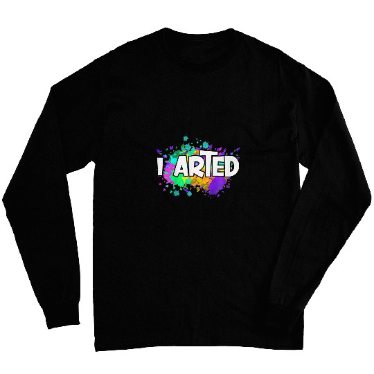 Kids I ARTED Funny Artist Humor Painting Painter Funny Art Gift Long Sleeves