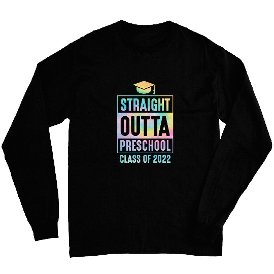 Back To School Straight Outta Preschool Student Long Sleeves