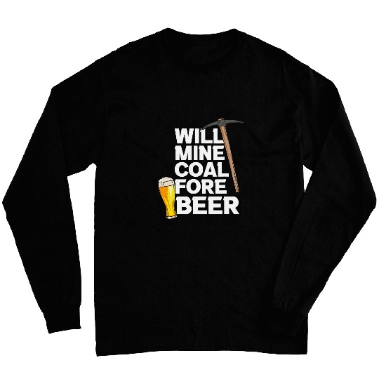Will Mine Coal Fore Beer Long Sleeves