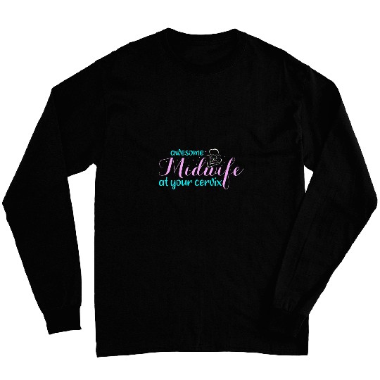 Womens Midwife At Your Cervix Funny Midwife Doula Birthing Long Sleeves