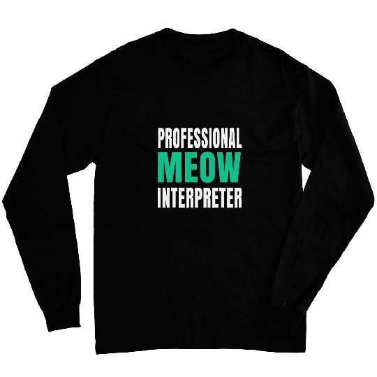 Professional Meow Interpreter Cat Lovers Funny Long Sleeves