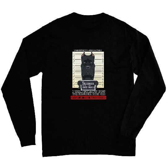 Personal Stalker Ill Follow You Wherever You Go Cane Corso Long Sleeves