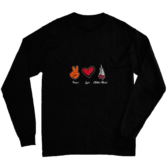 Peace Love Native Blood Native American Day Support Graphic Long Sleeves