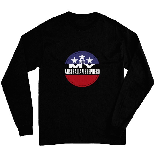 Vote My Australian Shepherd Election Funny Election Vote Long Sleeves