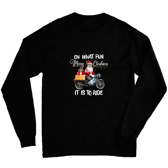 Oh What Fun Christmas It Is To Ride Santa Riding Motorcycle Long Sleeves