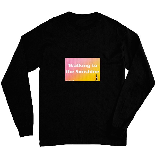 Walking to the sunshine Long Sleeves