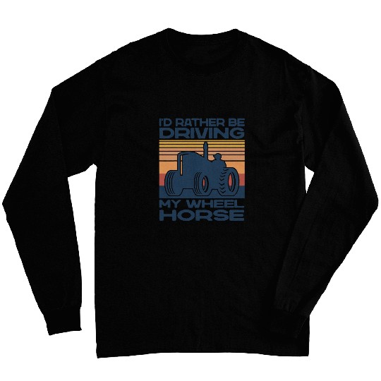 vintages retro Id Rather Be Driving My Wheel Horse Farming Long Sleeves