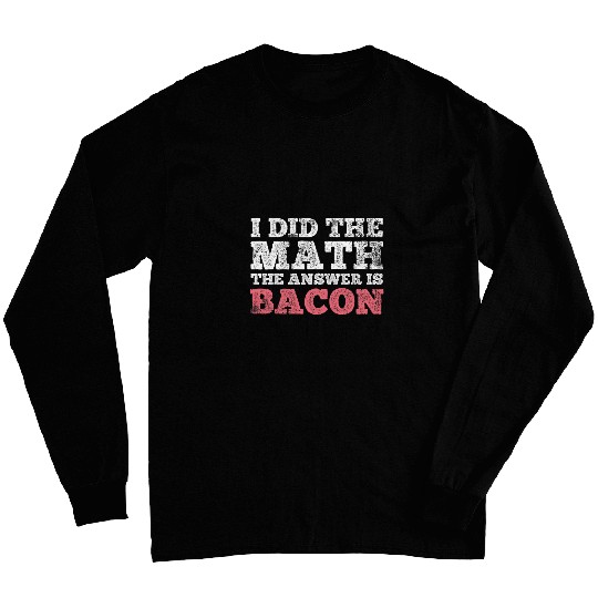 Bacon Math Mathematician Math Student Long Sleeves