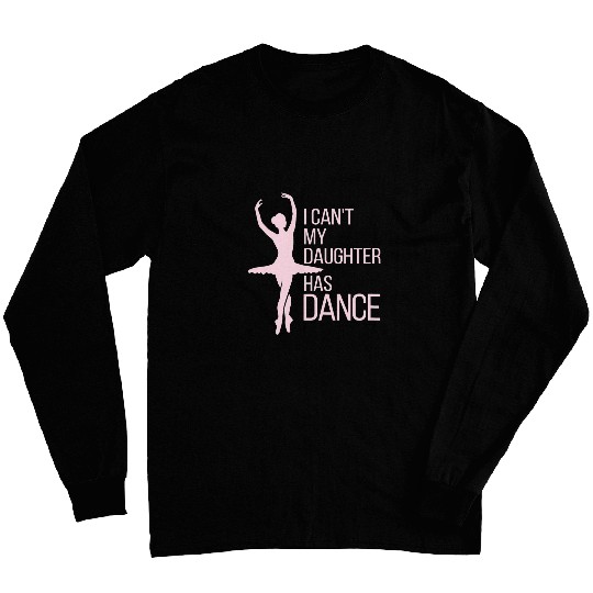 Womens I Cant My Daughter Has Dance Dance Mom 5 Long Sleeves