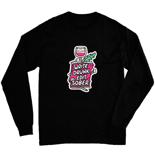 Write Drunk Edit Sober Editor Writer Journalist writer Long Sleeves