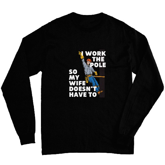 Mens LINEMAN OVERHEAD ELECTRICIAN FUNNY I WORK THE POLE GRAPHIC Long Sleeves