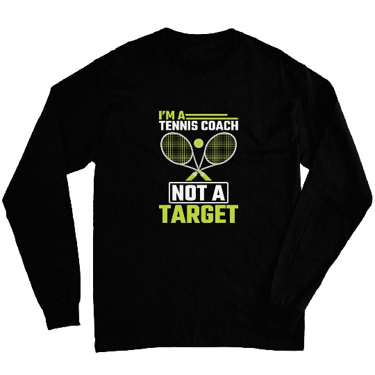 Tennis Coachs not a targets Funny Tennis Trainer Long Sleeves