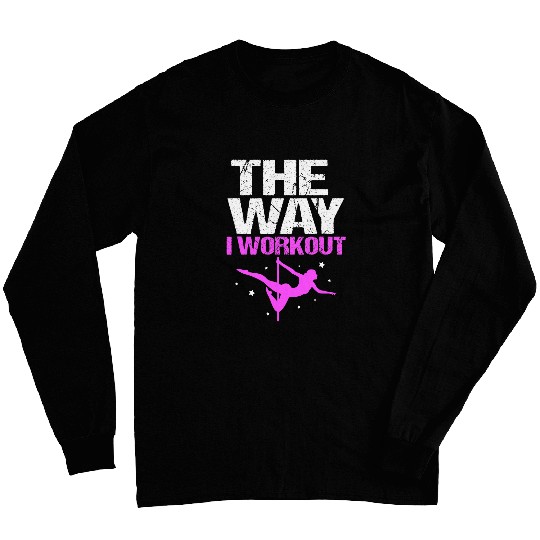 The Way I Workout Funny Pole Dancing Long Sleeves