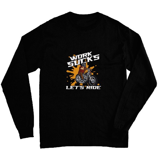 Work Sucks Lets Ride Motorcycle Riding Chopper For Biker 23 Long Sleeves