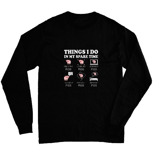 Things I Do In My Spare Time Pigs Cute Farmer 2Farm Animals Long Sleeves