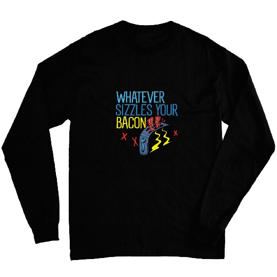 Whatever Sizzles Your Bacon Chef Cooking Cook Long Sleeves
